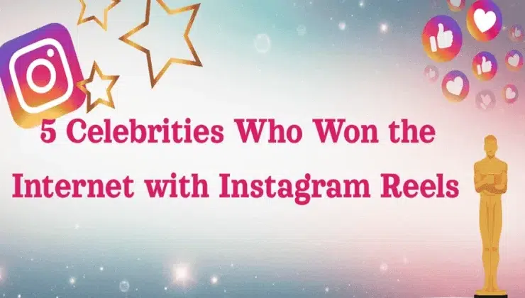 5 Celebrities Who Won the Internet with Instagram Reels