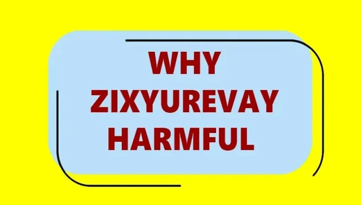 Why Zixyurevay Harmful