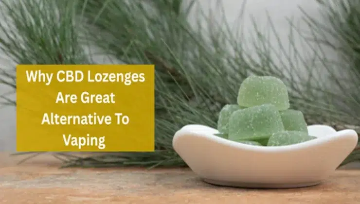 Why CBD Lozenges Are Great Alternative To Vaping