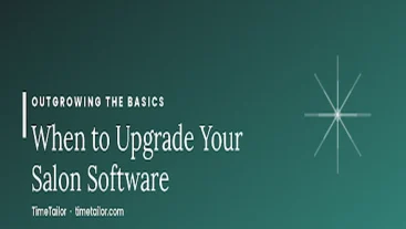 Outgrowing the Basics: When It's Time to Upgrade Your Salon Software